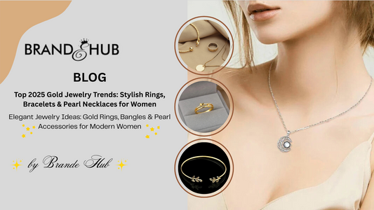 2025 Gold Jewelry Trends: Elegant Rings, Stylish Bangles & Modern Pearl Necklaces for Women - Brande Hub